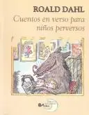 Cuentos En Verso Para Ninos Perversos (Poetry, Riddles, Rhymes and Songs)