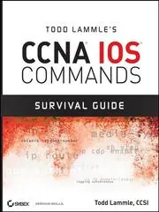 Todd Lammle's CCNA IOS Commands Survival Guide