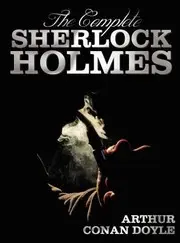 The Complete Sherlock Holmes  Unabridged and Illustrated  A Study in Scarlet the Sign of the Four the Hound of the Baskervilles the Valley of Fea