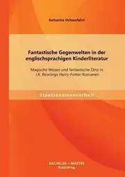 Fantastische Gegenwelten In Der Englischsprachigen Kinderliteratur Magische Wesen Und Fantastische Orte In Jk Rowlings Harrypotterromanen