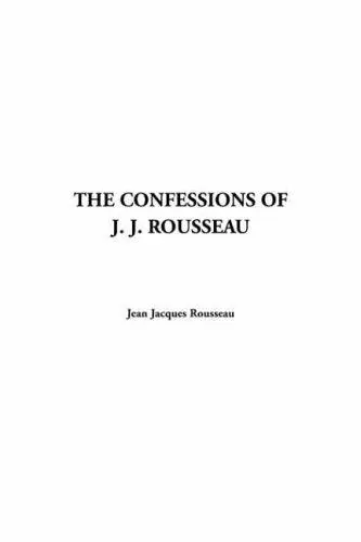 The Confessions Of J. J. Rousseau