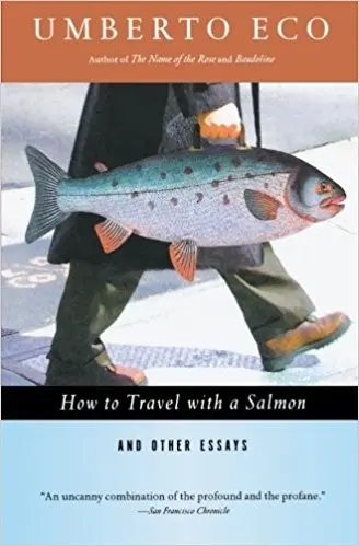 How to Travel with a Salmon and Other Essays
