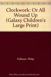 Clockwork: Or All Wound Up (Galaxy Children's Large Print)