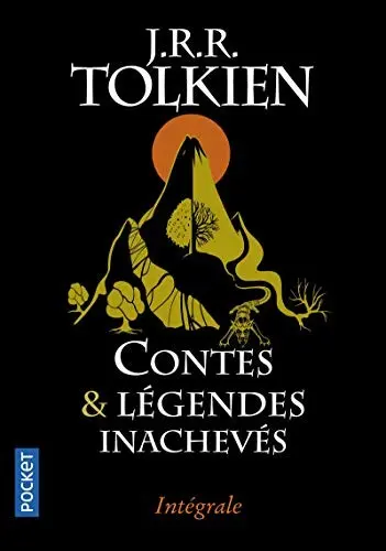 Contes et légendes inachevés : Intégrale. Le premier âge, le second âge, le troisième âge