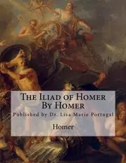 The Iliad of Homer  by Homer