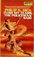 Flow My Tears, the Policeman Said (Daw SF, #418)