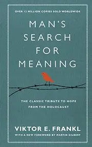 Man's Search for Meaning The Classic Tribute to Hope from the Holocaust