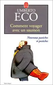 Comment voyager avec un saumon. Nouveaux pastiches et postiches