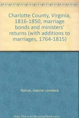 Charlotte County, Virginia, 1816-1850, Marriage Bonds and Ministers' Returns (with Additions to Marriages, 1764-1815)