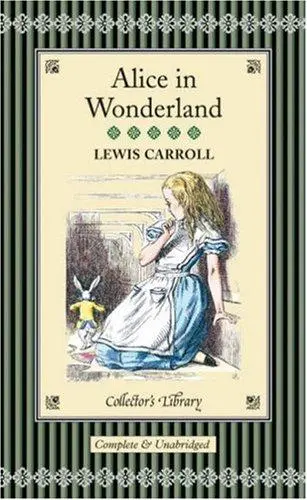 Alice's Adventures in Wonderland & Through the Looking-Glass and what Alice found there