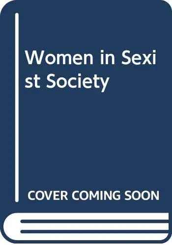 Woman in sexist society ; studies in power and powerlessness