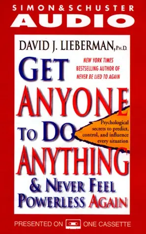 Get Anyone to Do Anything and Never Feel Powerless Again