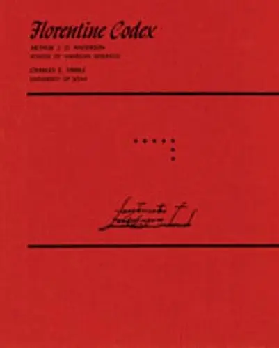 Florentine Codex: General History of the Things of New Spain