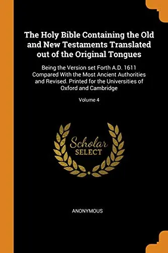 The Holy Bible Containing the Old and New Testaments Translated Out of the Original Tongues