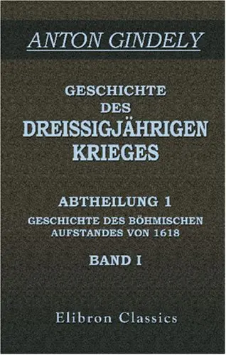 Geschichte des Dreissigjährigen Krieges: Abtheilung 1
