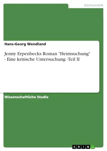 Jenny Erpenbecks Roman 'Heimsuchung' - Eine kritische Untersuchung -Teil II