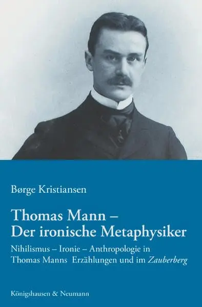 Thomas Mann, der ironische Metaphysiker