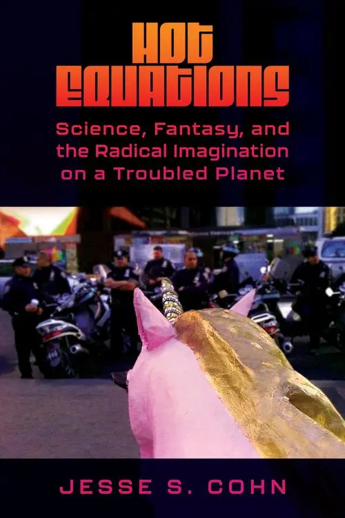 Hot Equations Science, Fantasy, and the Radical Imagination on a Troubled Planet