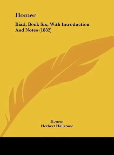 Homer
Iliad, Book Six, With Introduction And Notes (1882)