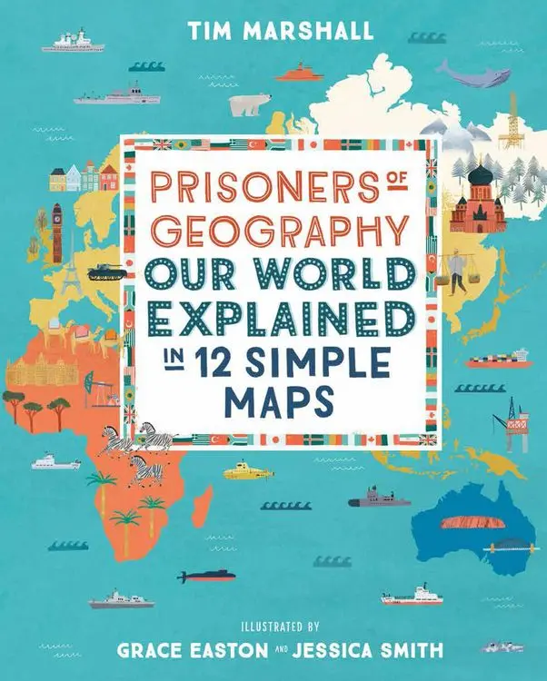 Prisoners of Geography Our World Explained in 12 Simple Maps