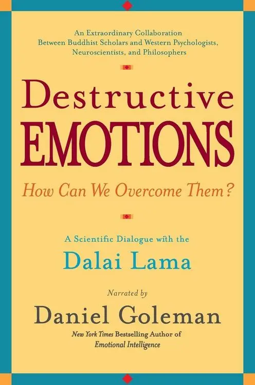 Destructive Emotions A Scientific Dialogue with the Dalai Lama