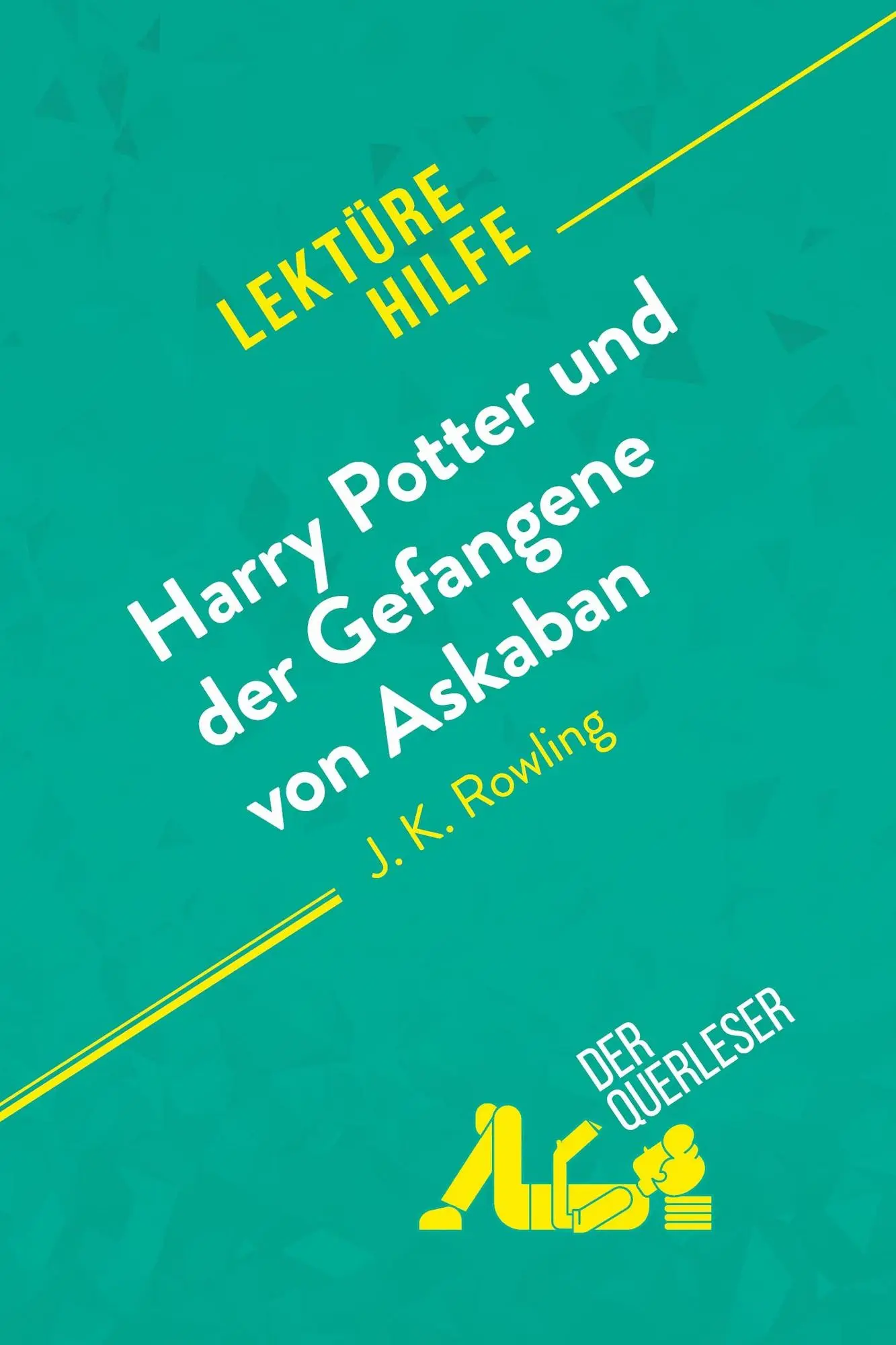 Harry Potter und der Gefangene von Askaban von J .K. Rowling (Lektürehilfe) Detaillierte Zusammenfassung, Personenanalyse und Interpretation