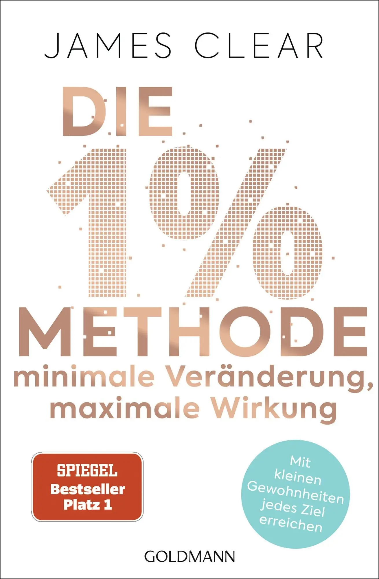 Die 1%-Methode – Minimale Veränderung, maximale Wirkung Mit kleinen Gewohnheiten jedes Ziel erreichen - Mit Micro Habits zum Erfolg - Der SPIEGEL-Bestseller #1
