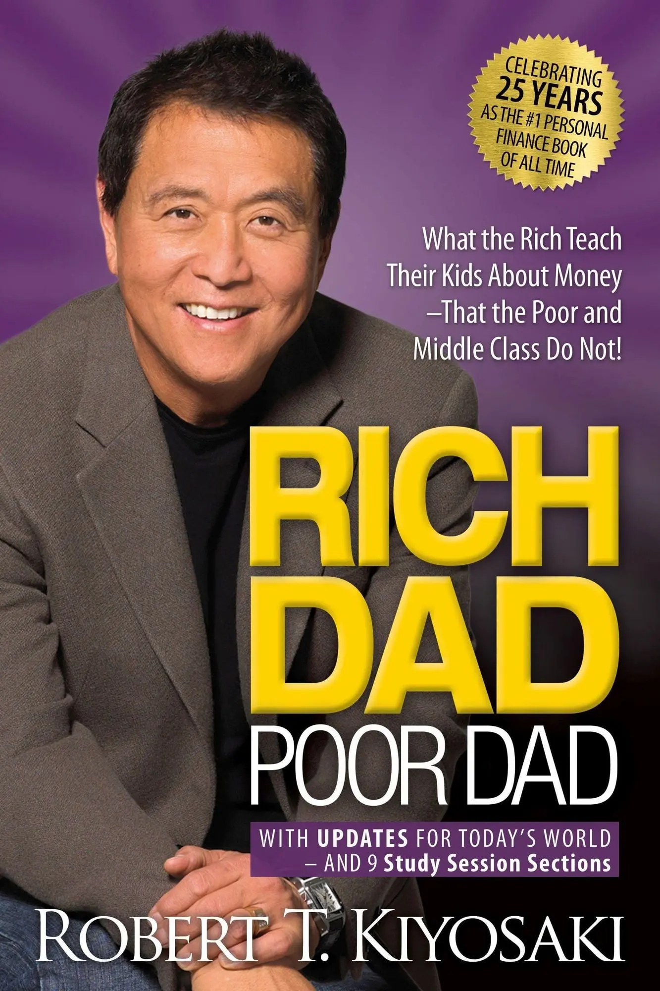 Rich Dad Poor Dad. 25th Anniversary Edition What the Rich Teach Their Kids About Money That the Poor and Middle Class Do Not!