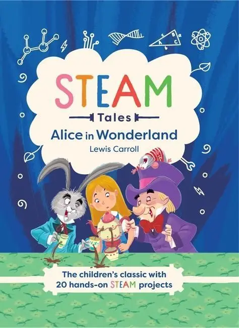 Alice in Wonderland
The Children's Classic with 20 Hands-On Steam Projects