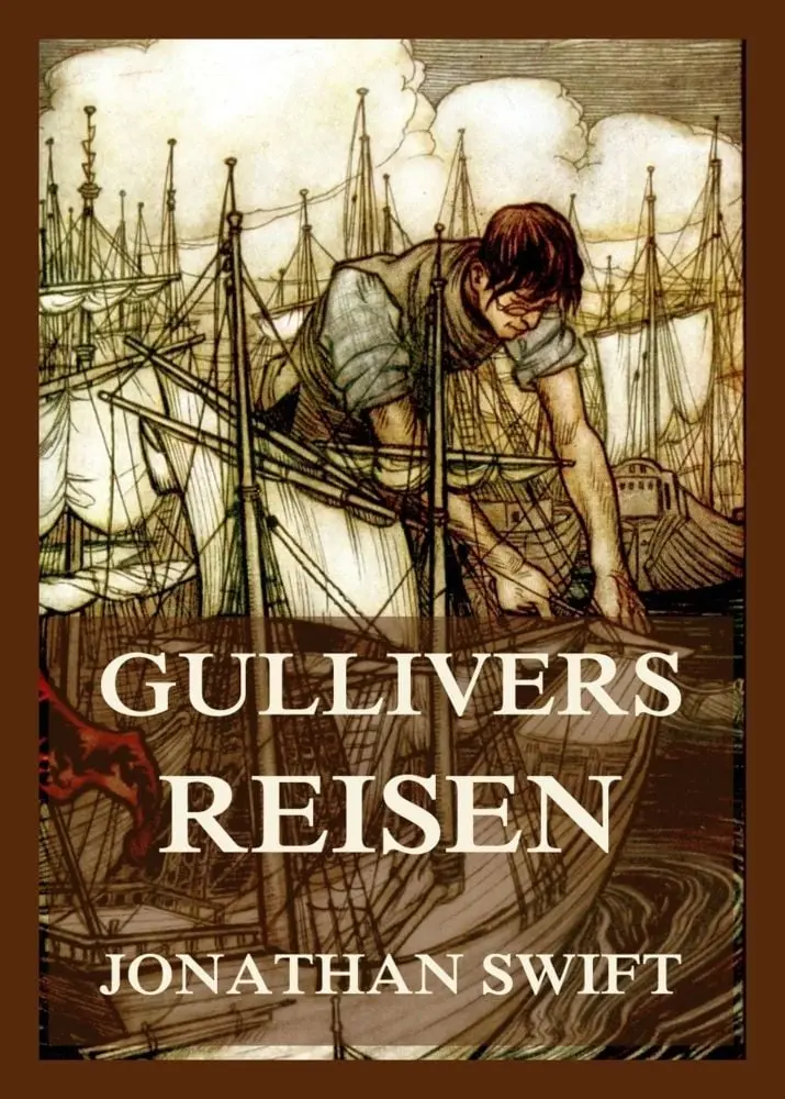 Gullivers Reisen Eine Reise zu den sonderbarsten Völkern der Welt - Eine beißende Satire auf die Menschheit