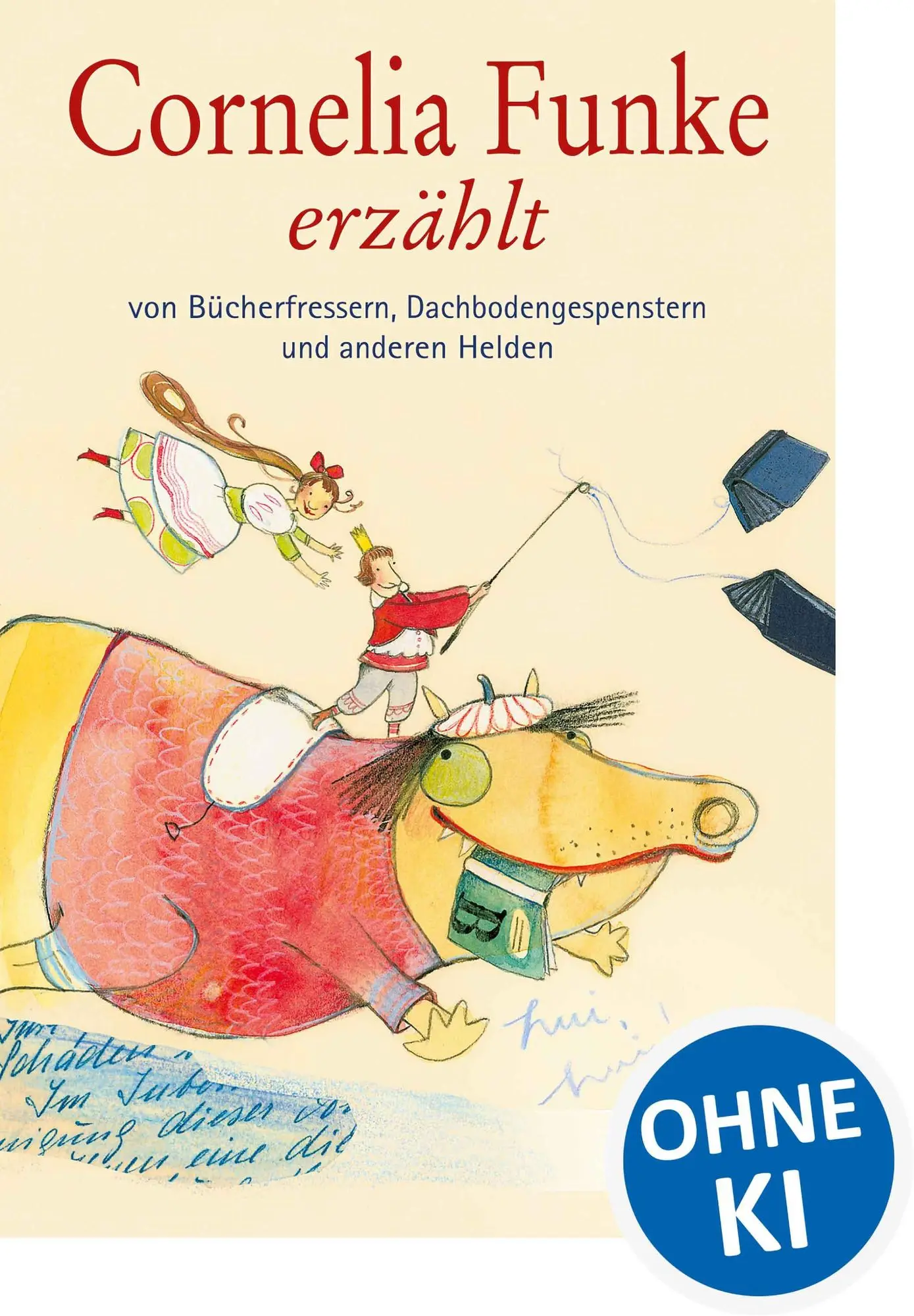 Cornelia Funke erzählt von Bücherfressern, Dachbodengespenstern und anderen Helden Wundervolles Vorlesebuch für Kinder ab 7 Jahre
