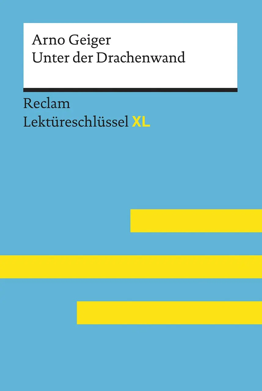 Unter der Drachenwand von Arno Geiger: Lektüreschlüssel mit Inhaltsangabe, Interpretation, Prüfungsaufgaben mit Lösungen, Lernglossar. (Reclam Lek