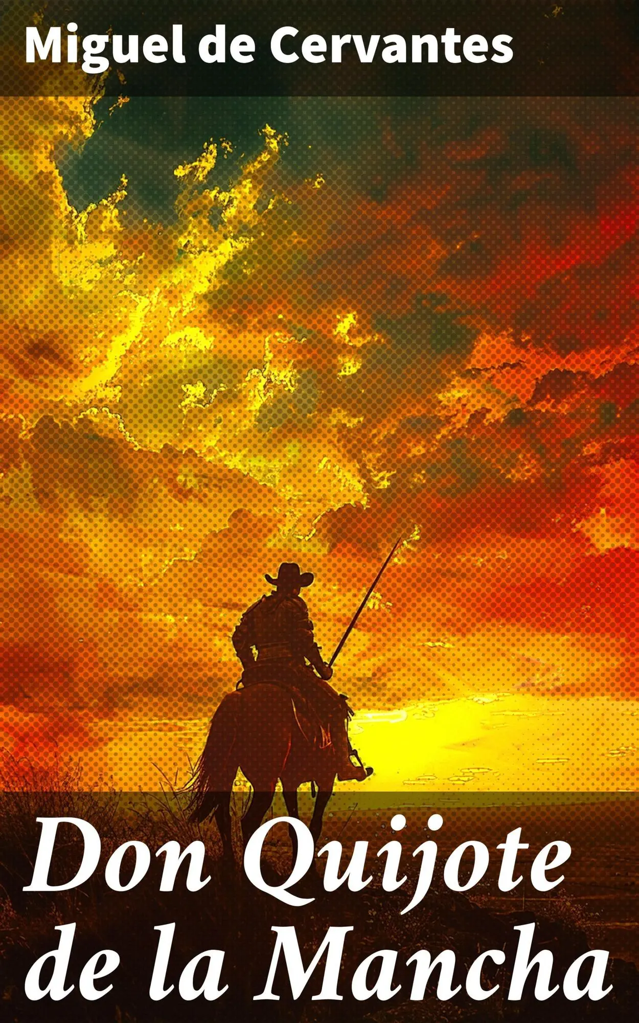 Don Quijote de la Mancha Aventuras caballerescas en busca de la justicia y la verdad