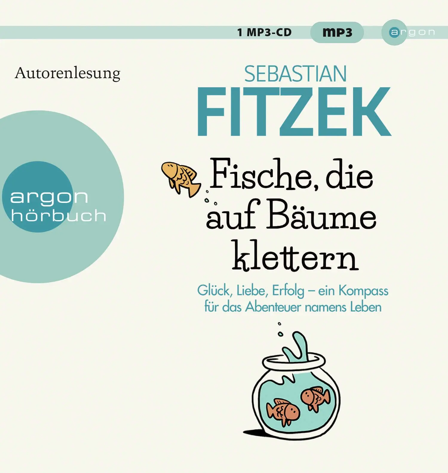 Fische, die auf Bäume klettern Glück, Liebe, Erfolg – ein Kompass für das Abenteuer namens Leben