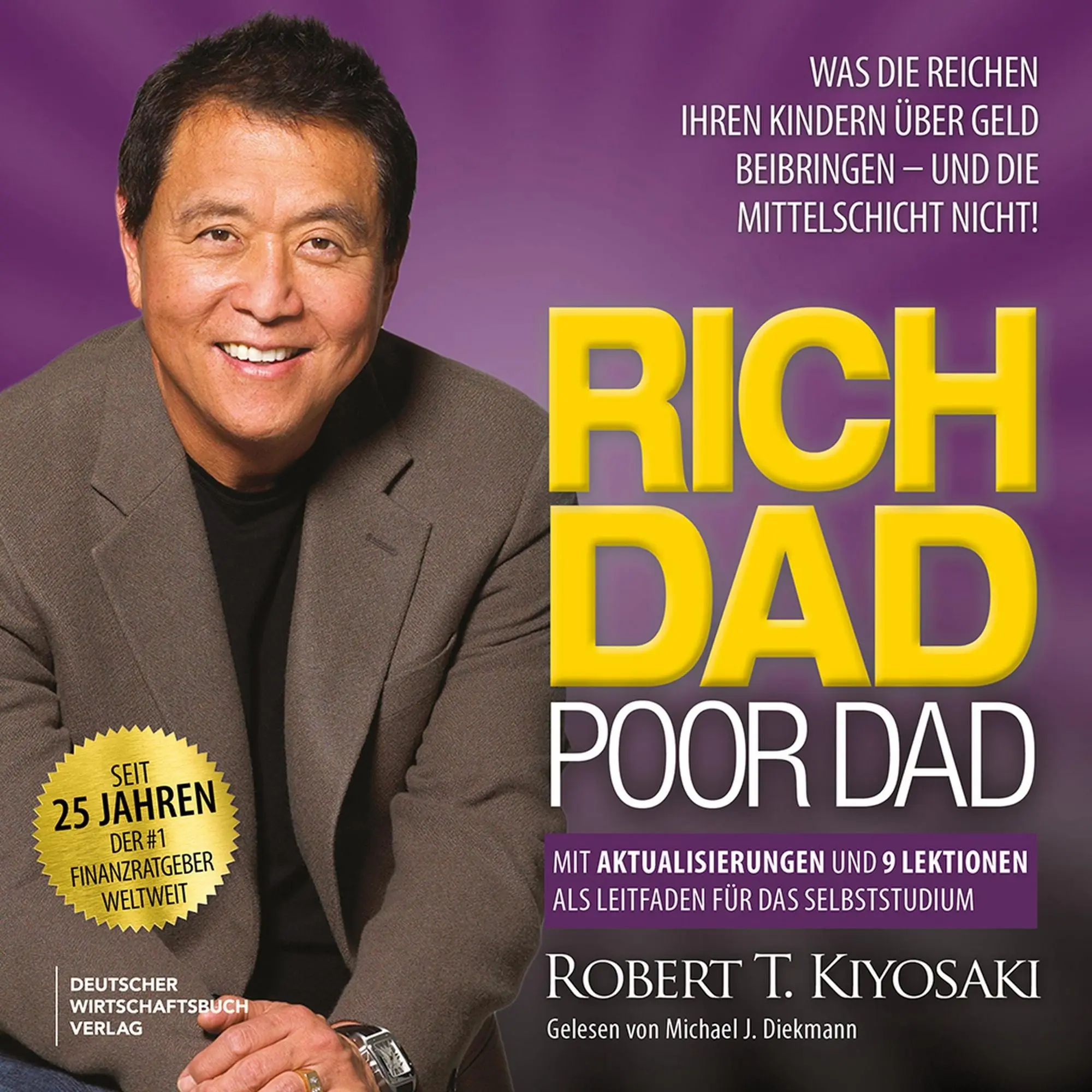 Rich Dad Poor Dad Was die Reichen ihren Kindern über Geld beibringen - und die Mittelschicht nicht!