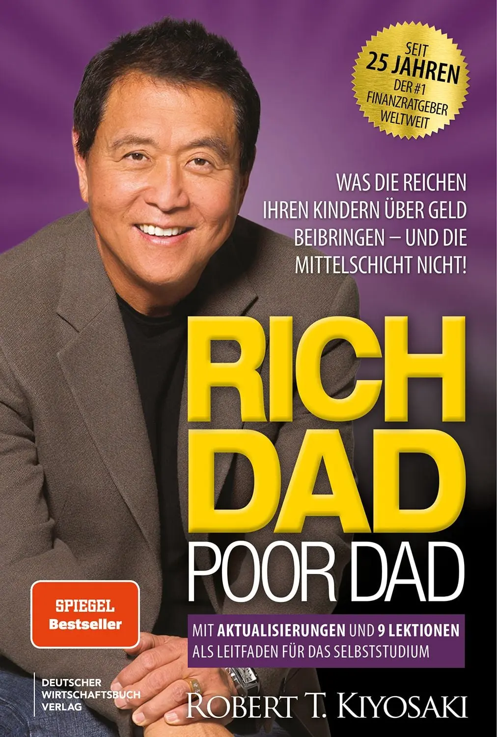 Rich Dad Poor Dad: Was die Reichen ihren Kinder über Geld beibringen - und die Mittelschicht nicht! Edition von 2025, neu übersetzt, aktualisiert und ergänzt.