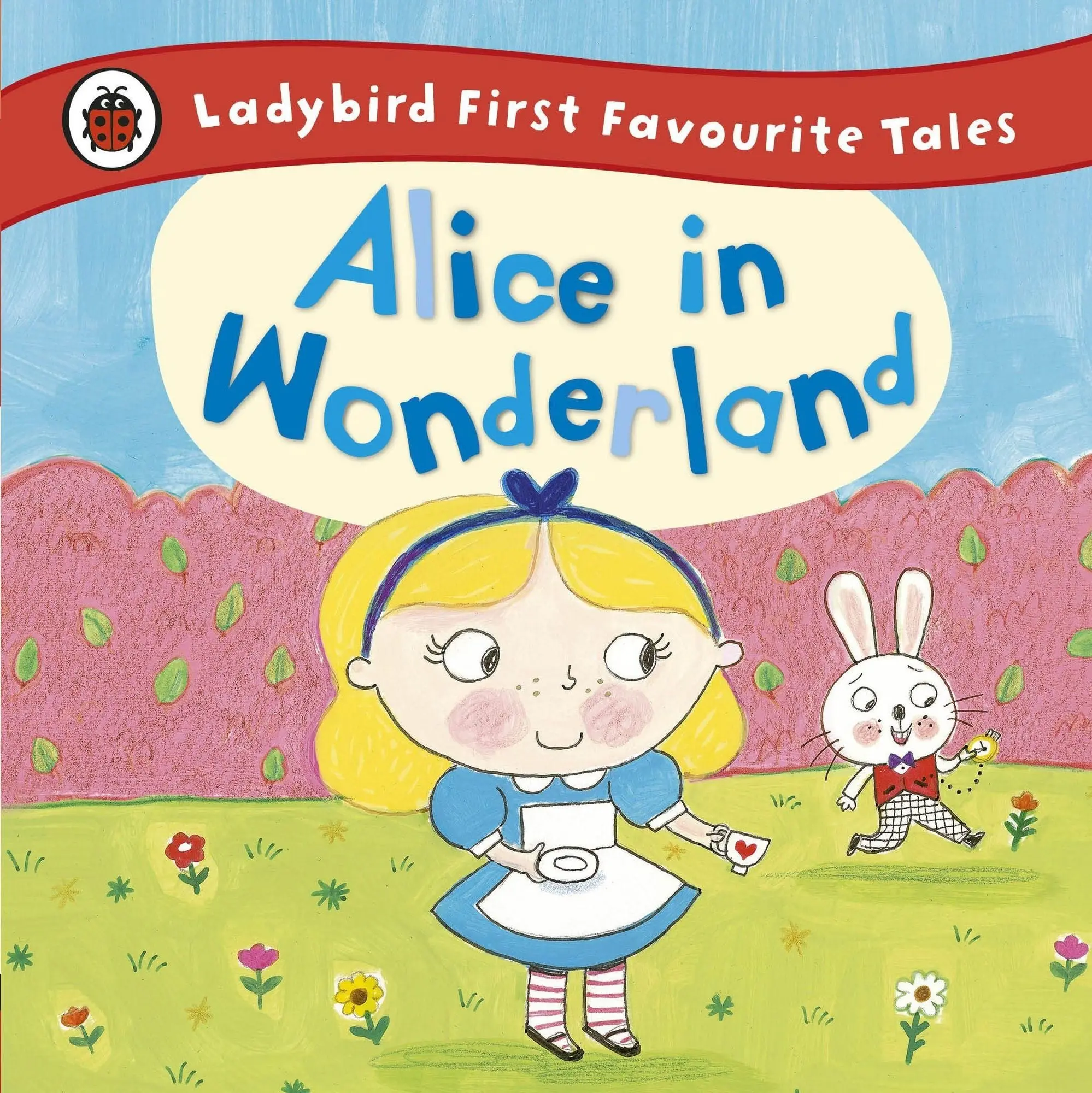 Alice in Wonderland
Ladybird First Favourite Tales