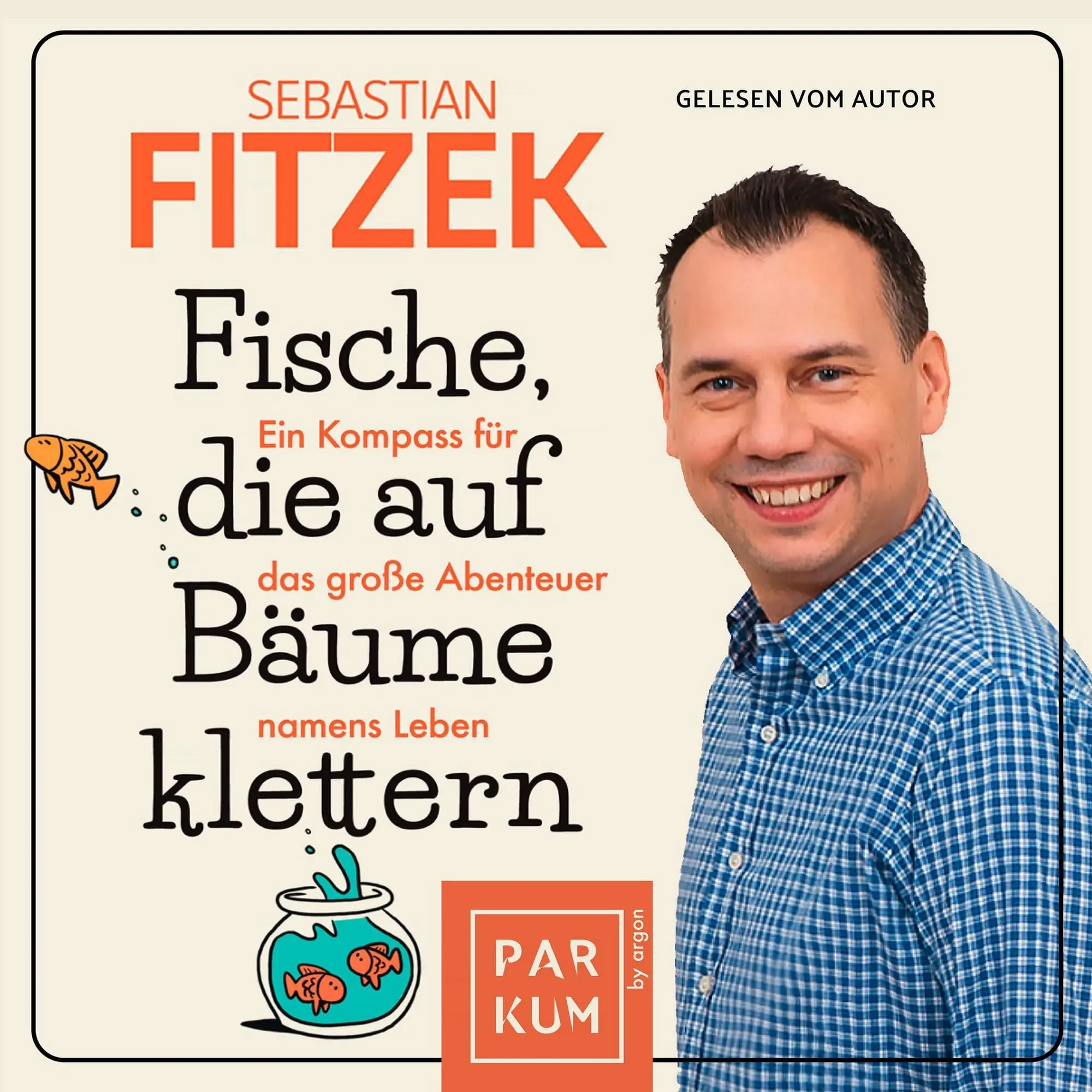 Fische, die auf Bäume klettern Ein Kompass für das große Abenteuer namens Leben