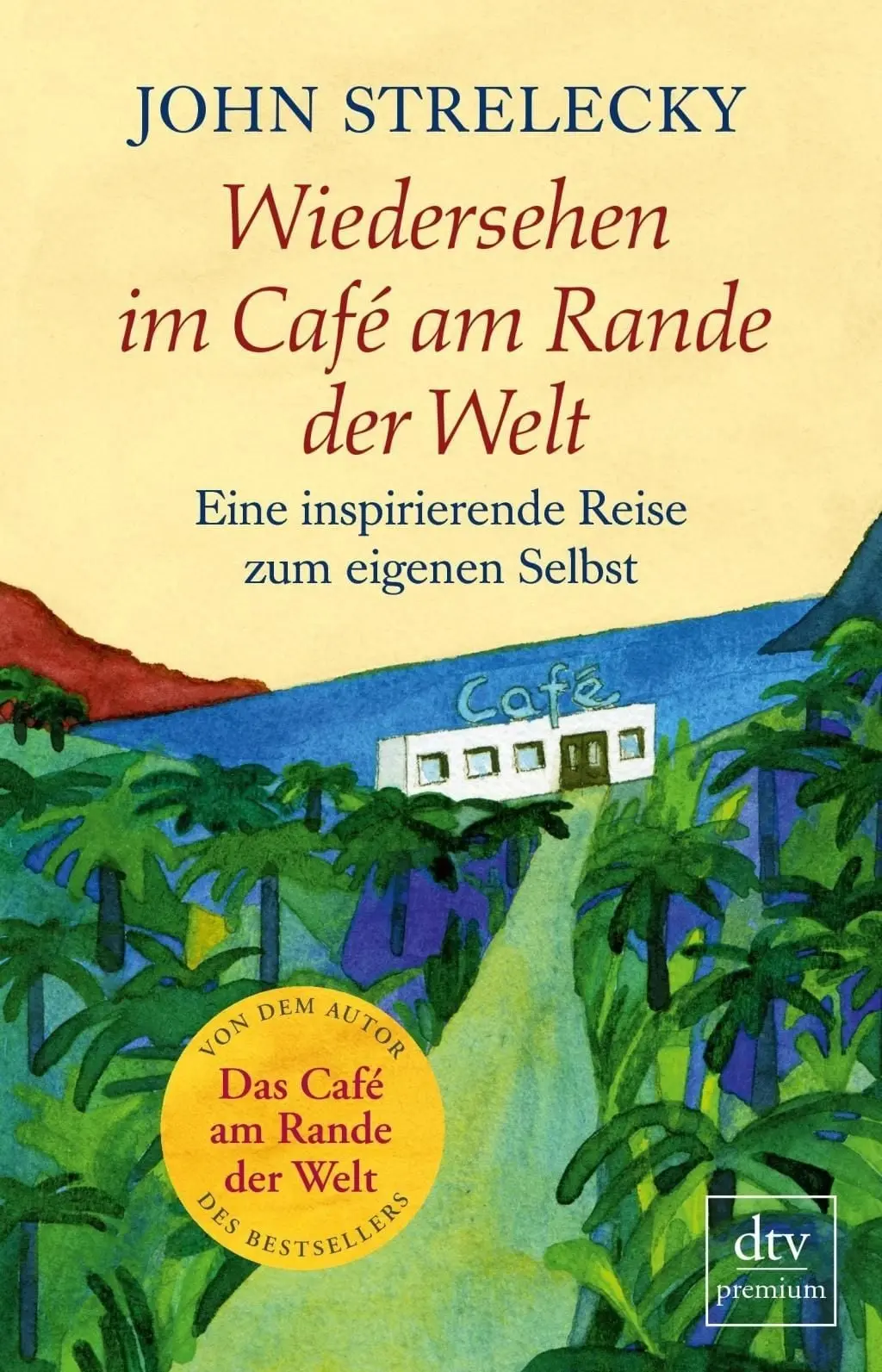 Wiedersehen im Café am Rande der Welt Eine inspirierende Reise zum eigenen Selbst