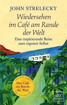 Wiedersehen im Café am Rande der Welt: Eine inspirierende Reise zum eigenen Selbst