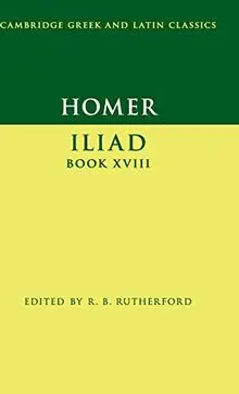 Homer: Iliad Book XVIII (Cambridge Greek and Latin Classics)