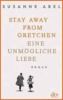 Stay away from Gretchen: Eine unmögliche Liebe, Roman