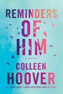 Reminders of Him A Novel