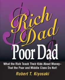 Rich Dad, Poor Dad: What the Rich Teach Their Kids about Money--That the Poor and the Middle Class Do Not!: What the Rich Teach Their Kids About Money - That the Poor and Middle Class Do Not!