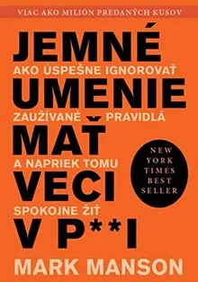 Jemné umenie mať veci v paži: Ako úspešne ignorovať zaužívané pravidlá a napriek tomu spokojne žiť (2018)