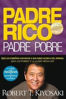 Padre Rico, Padre Pobre: Que Les Ensenan los Ricos A Sus Hijos Acerca del Dinero, Que las Clases Media y Pobre No! = Rich Dad, Poor Dad (Padre Rico Advisors)