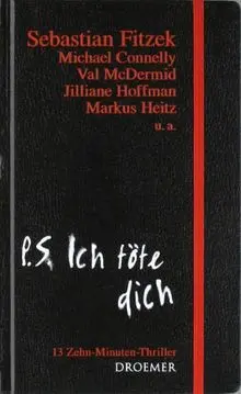 P. S. Ich töte dich: 13 Zehn-Minuten-Thriller